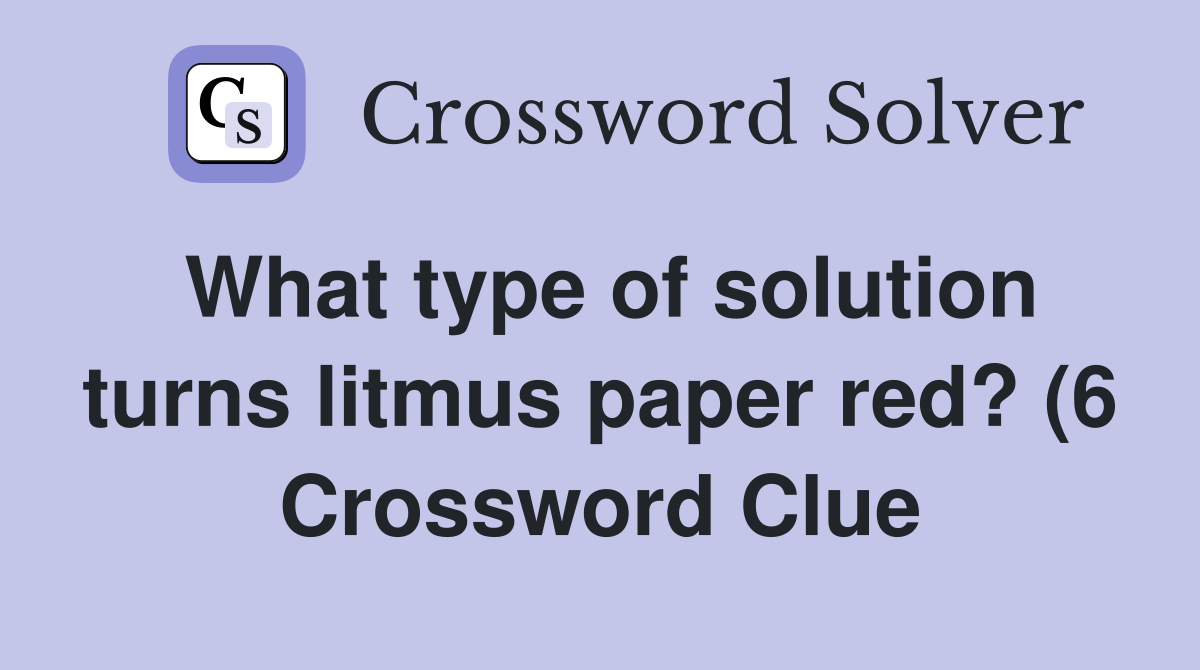 What type of solution turns litmus paper red? (6) Crossword Clue What type of solution turns litmus paper red? (6) Crossword Clue