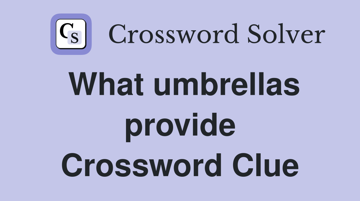 What umbrellas provide Crossword Clue