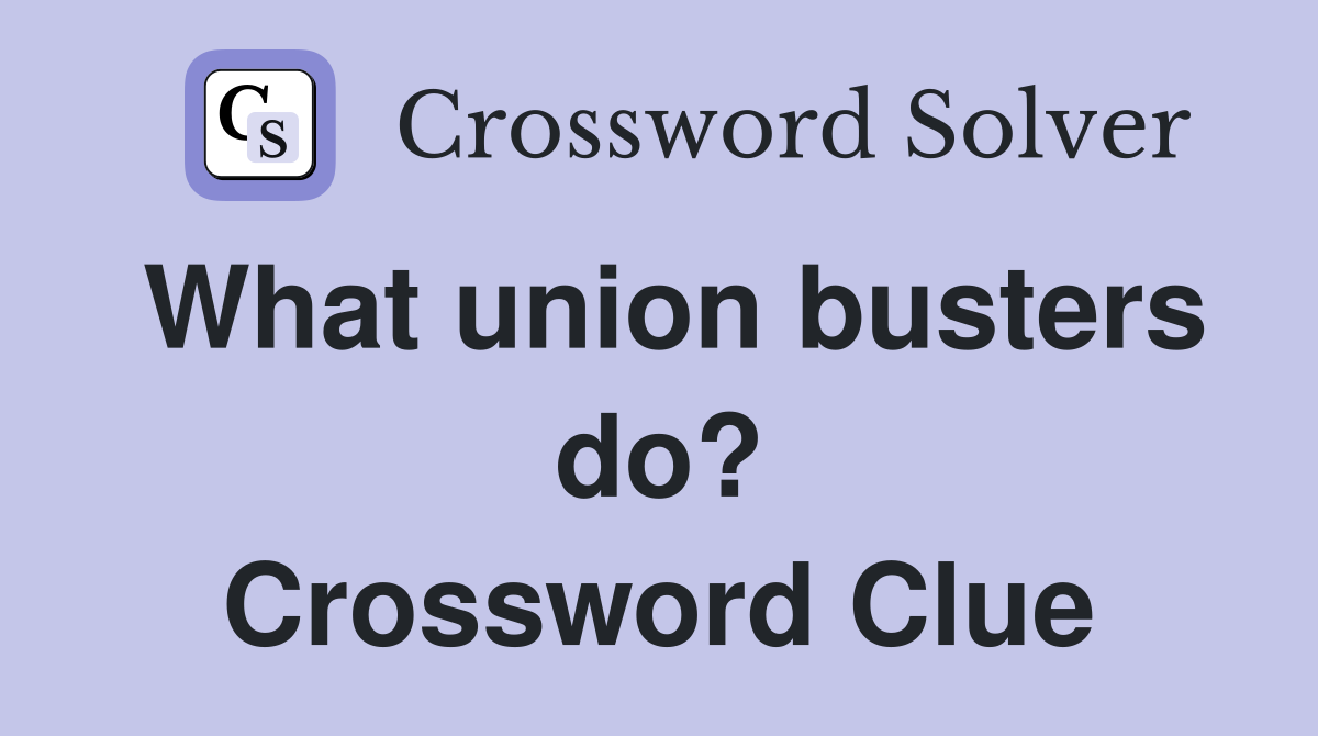 What union busters do? Crossword Clue