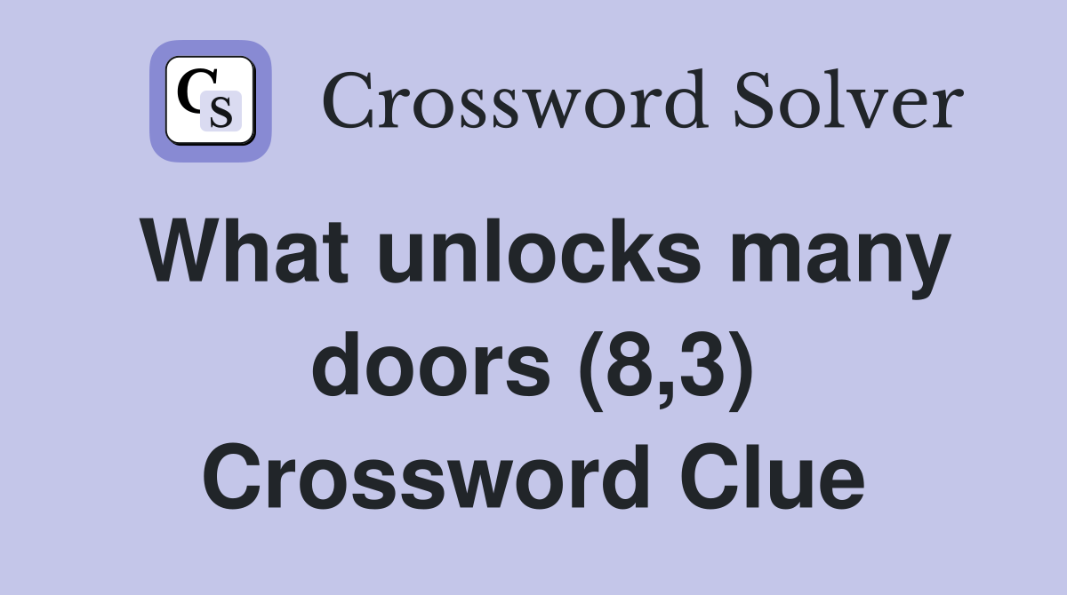 What unlocks many doors (8,3) Crossword Clue