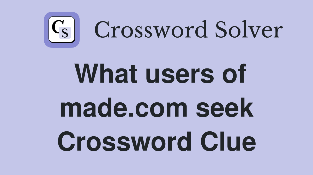What users of made.com seek Crossword Clue