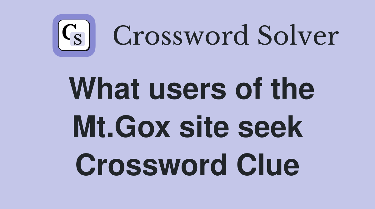 What users of the Mt.Gox site seek Crossword Clue