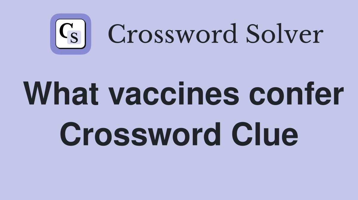 What vaccines confer Crossword Clue