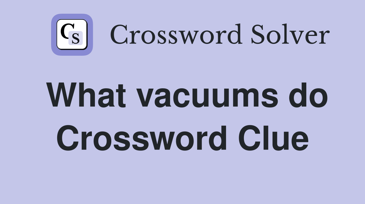 What vacuums do Crossword Clue