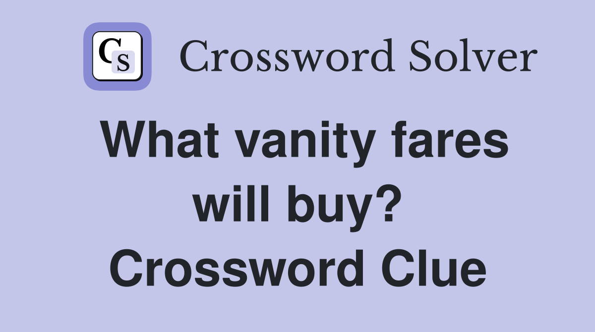 What vanity fares will buy? Crossword Clue