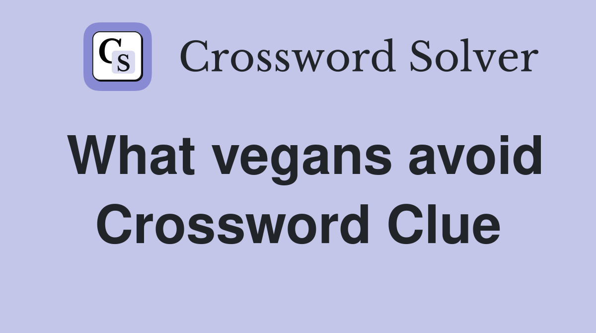 What vegans avoid Crossword Clue