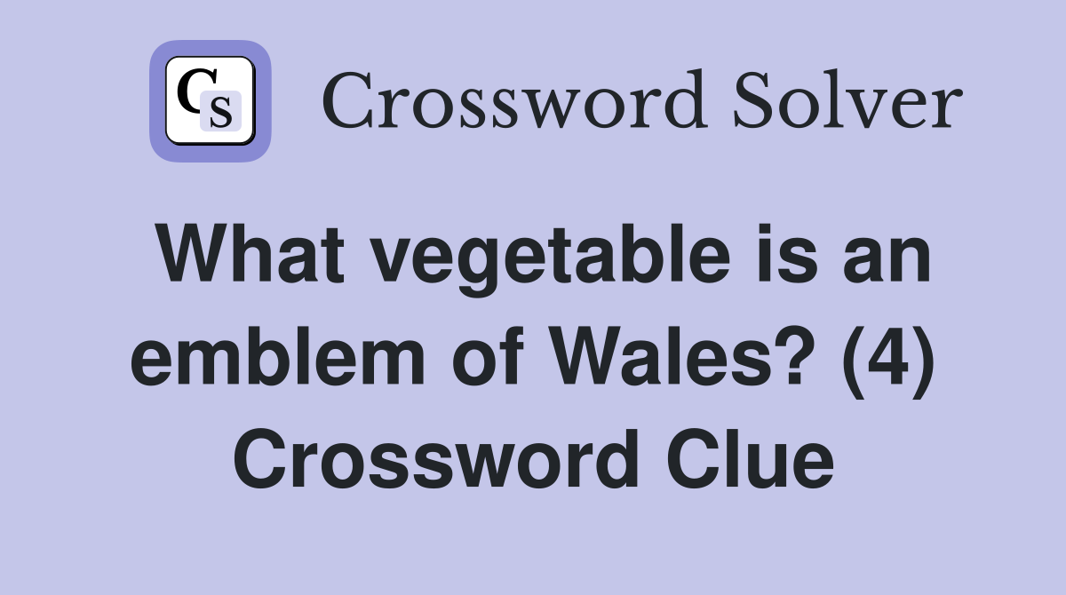 What vegetable is an emblem of Wales? (4) Crossword Clue