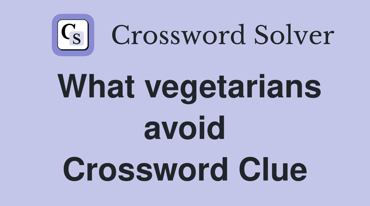 What vegetarians avoid Crossword Clue