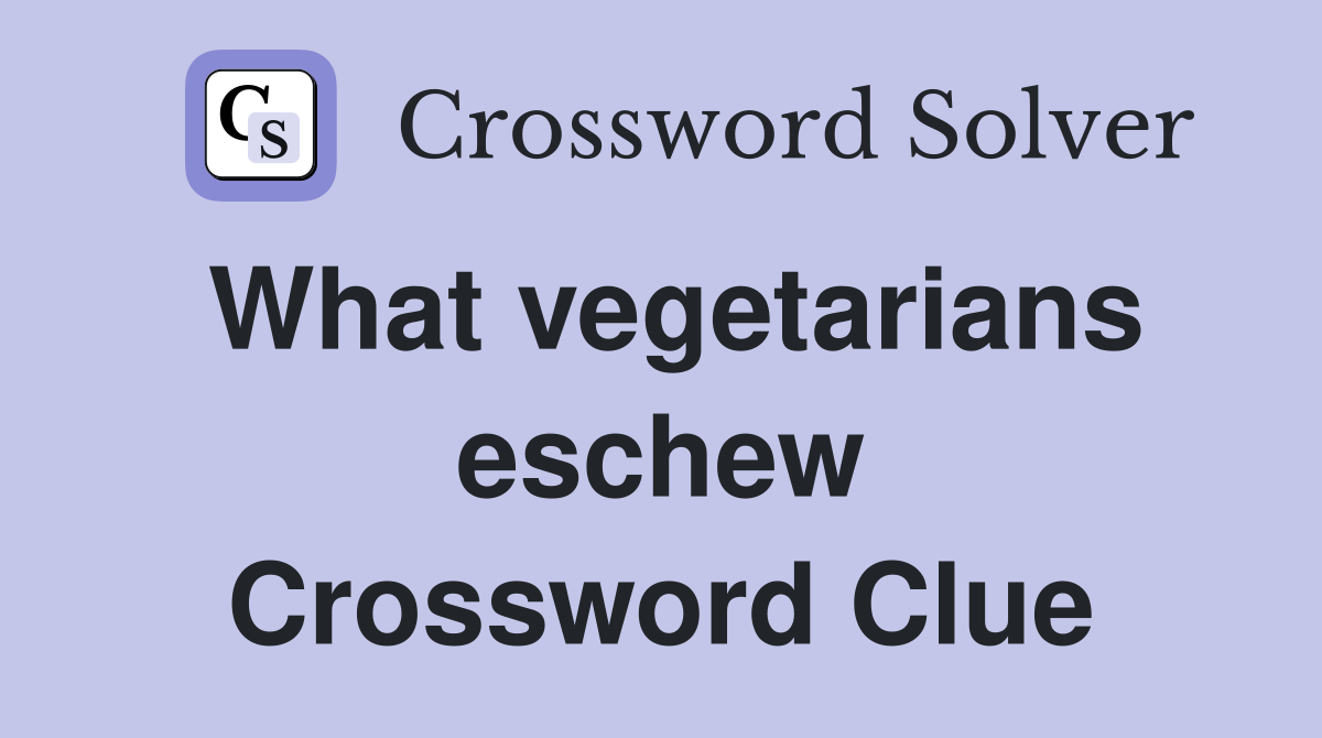 What vegetarians eschew Crossword Clue