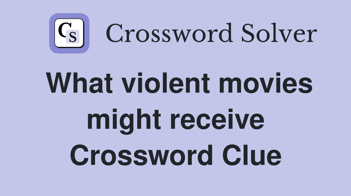 What violent movies might receive Crossword Clue