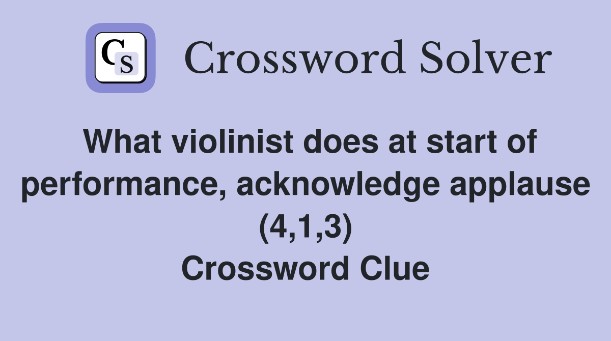 What violinist does at start of performance, acknowledge applause (4,1,3) Crossword Clue