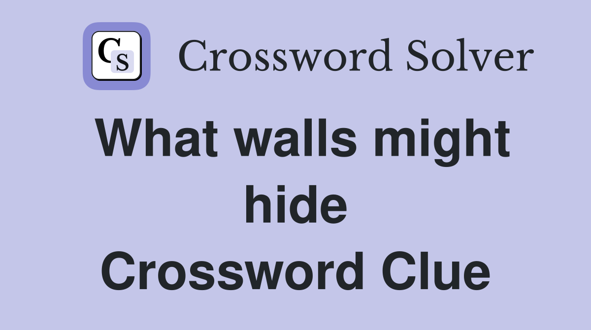 What walls might hide Crossword Clue