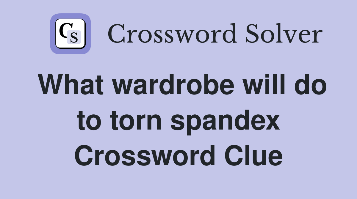 What wardrobe will do to torn spandex Crossword Clue