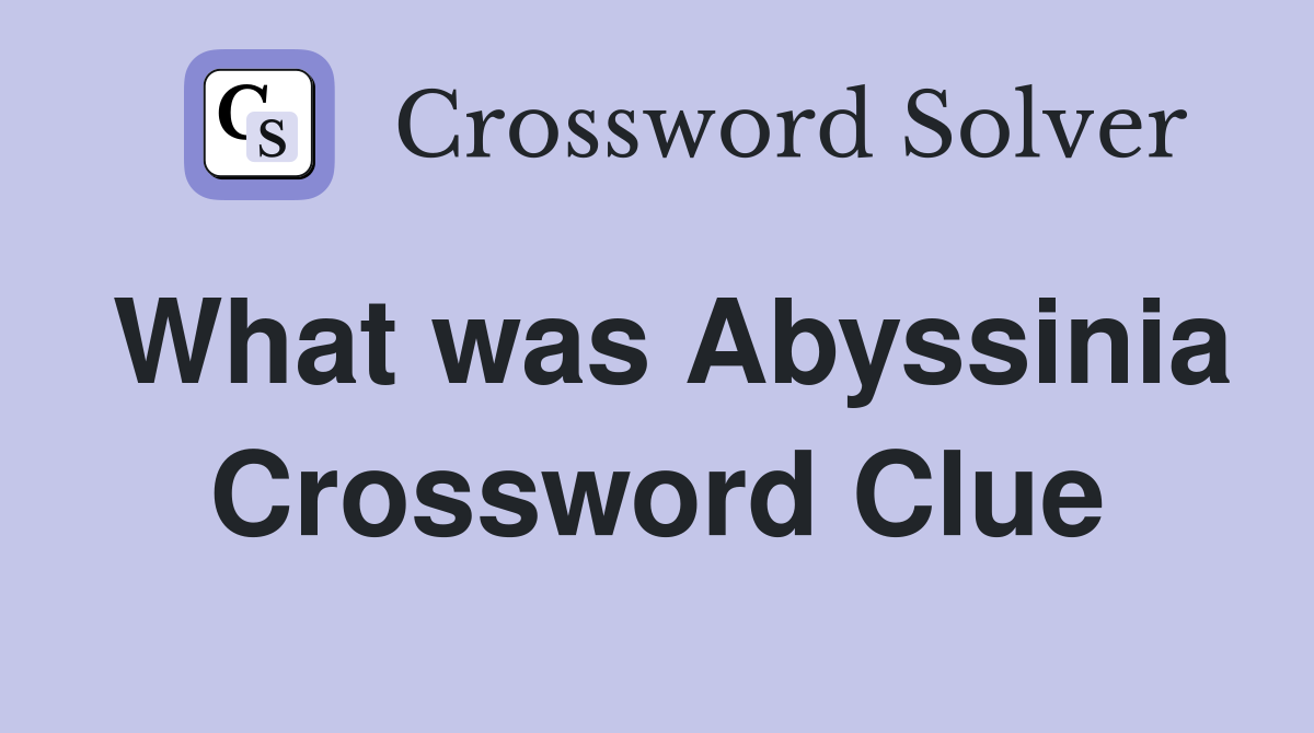 What was Abyssinia Crossword Clue