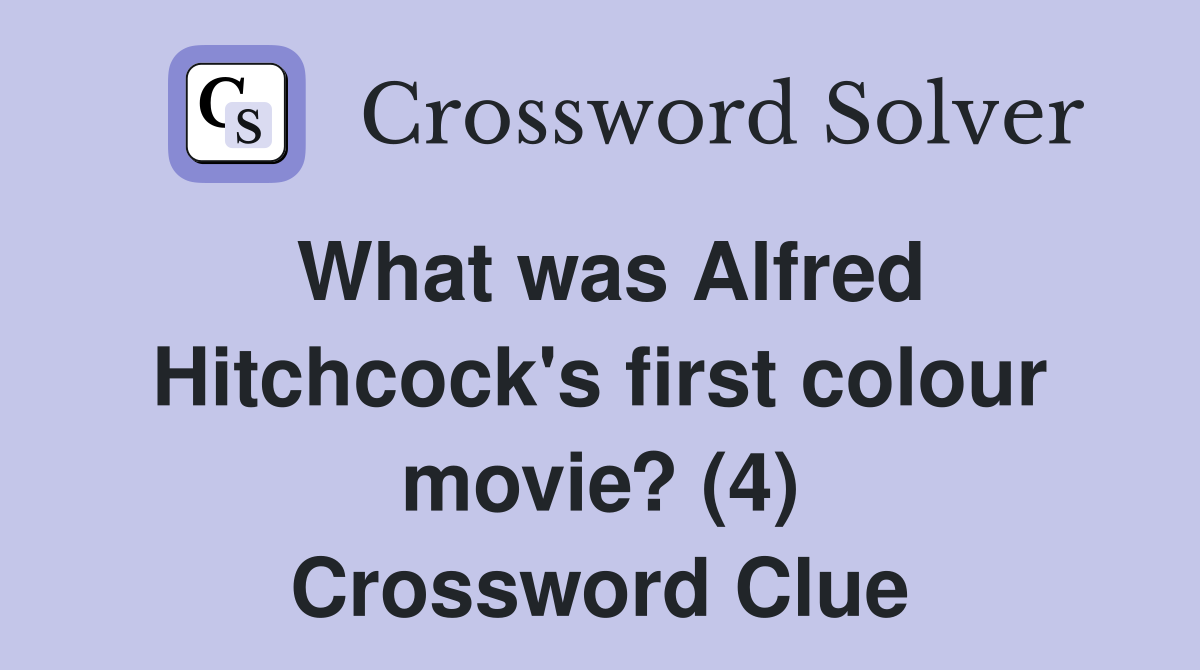 What was Alfred Hitchcock's first colour movie? (4) Crossword Clue