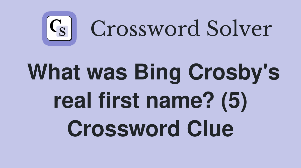 What was Bing Crosby's real first name? (5) Crossword Clue
