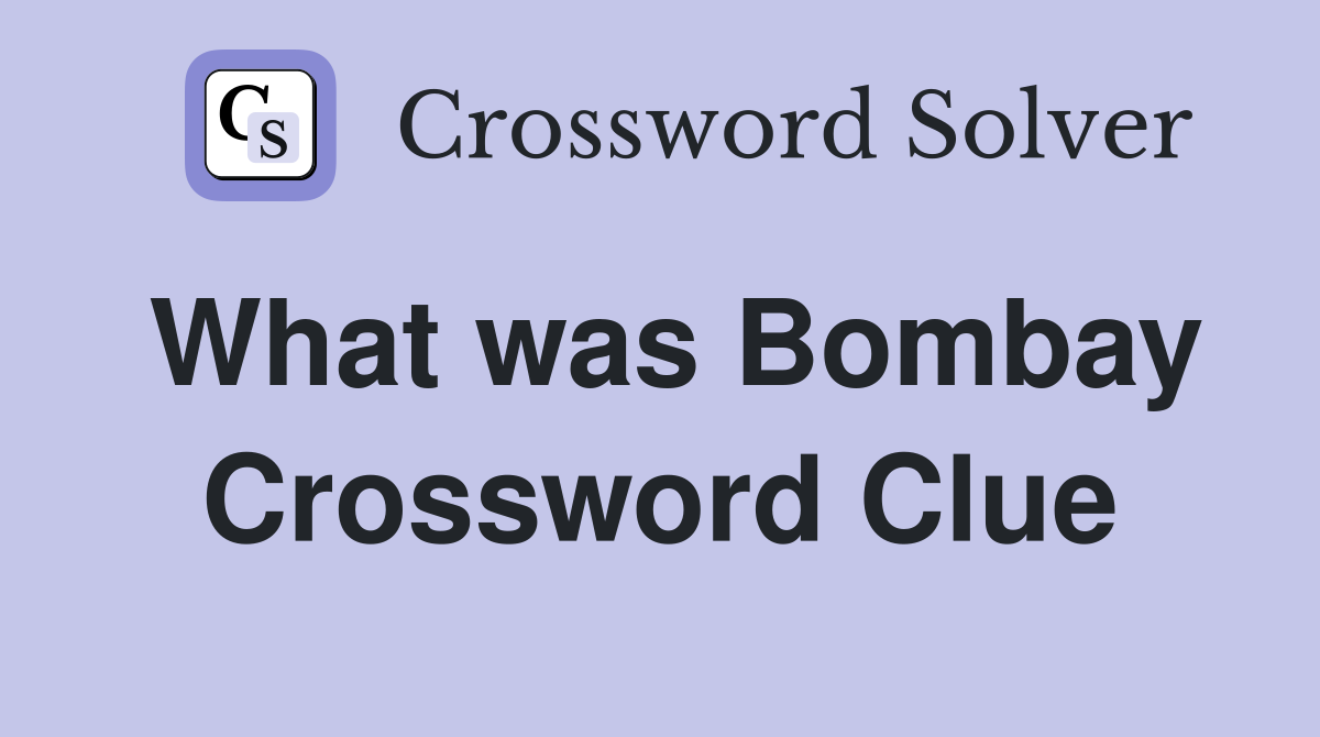 What was Bombay Crossword Clue