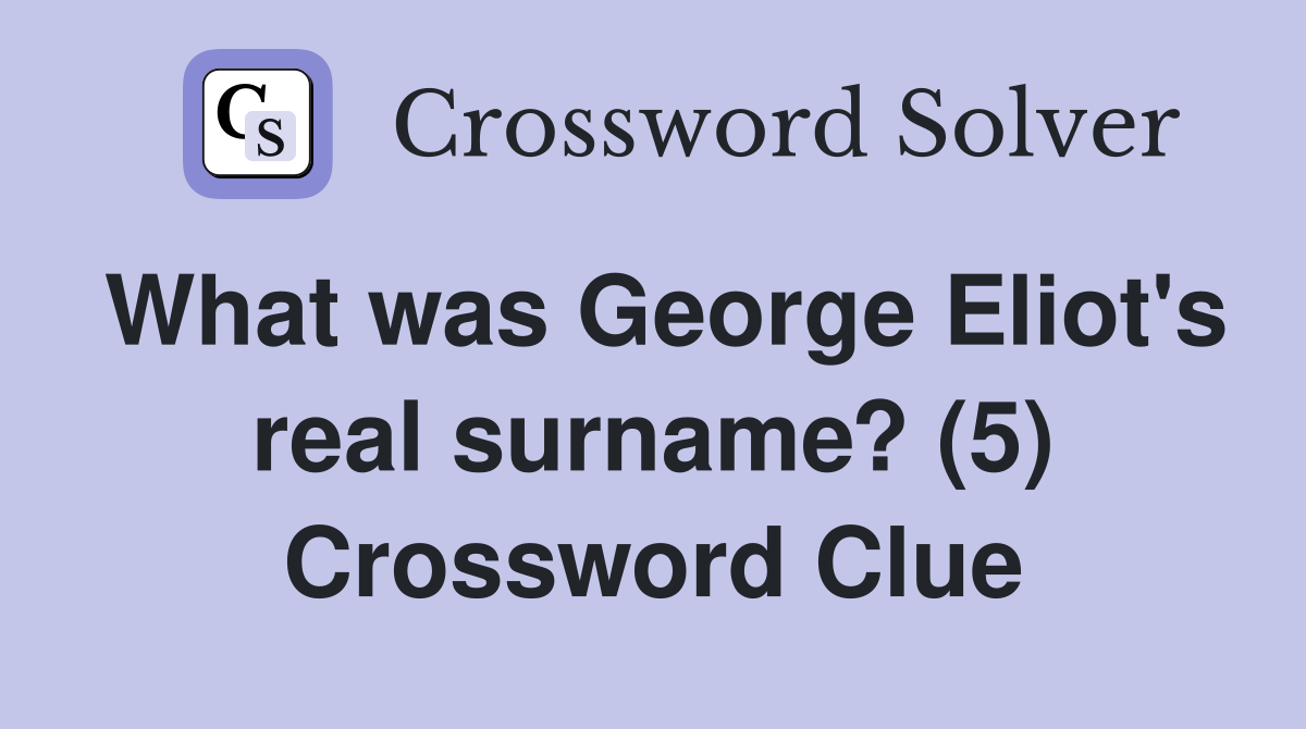What was George Eliot's real surname? (5) Crossword Clue