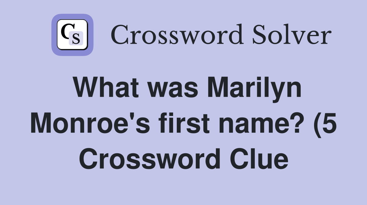 What was Marilyn Monroe #39 s first name? (5) Crossword Clue Answers What was Marilyn Monroe #39 s first name? (5) Crossword Clue Answers