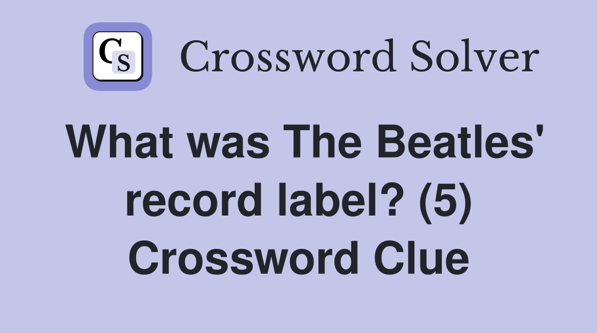 What was The Beatles' record label? (5) Crossword Clue