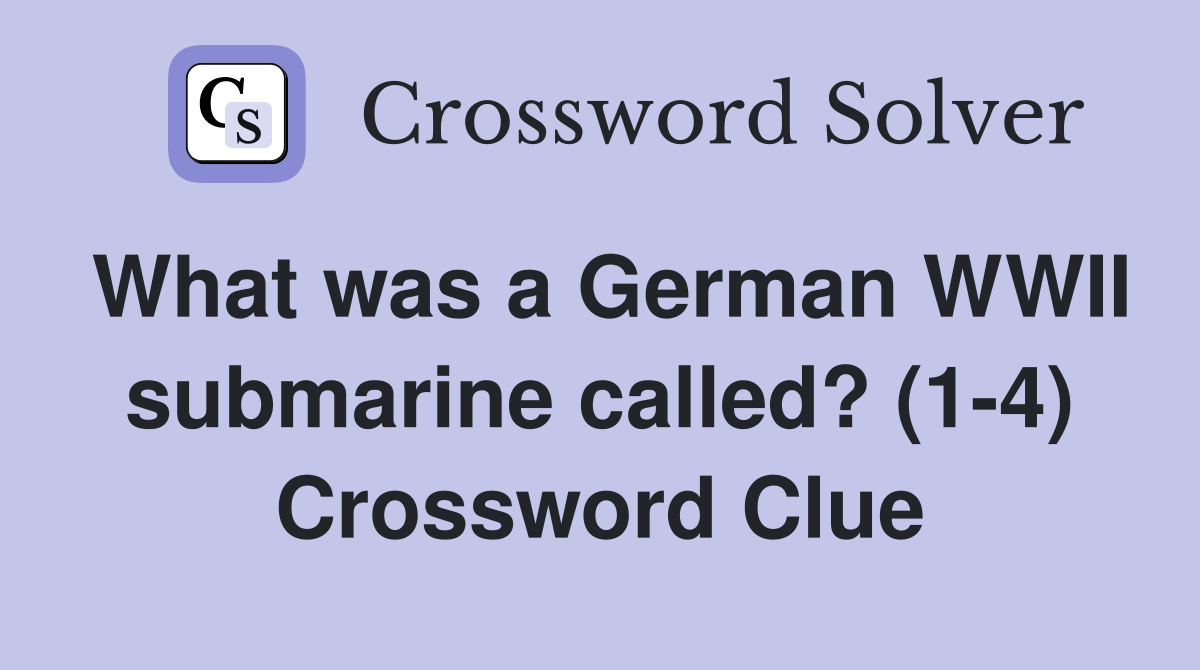 What was a German WWII submarine called? (1-4) Crossword Clue