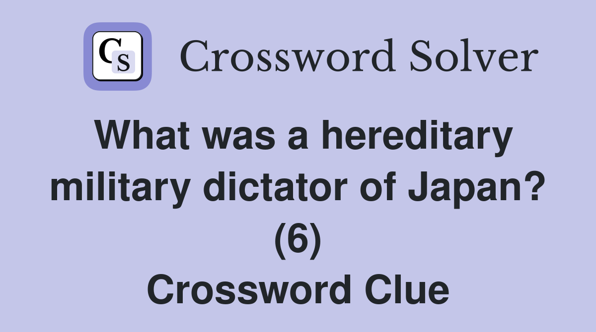 What was a hereditary military dictator of Japan? (6) Crossword Clue