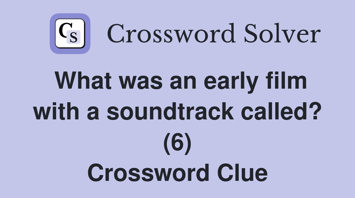 What was an early film with a soundtrack called? (6) Crossword Clue