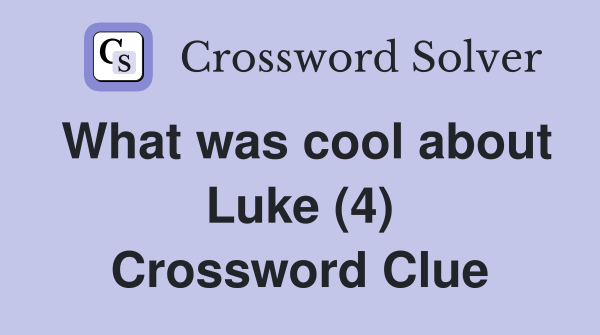What was cool about Luke (4) Crossword Clue