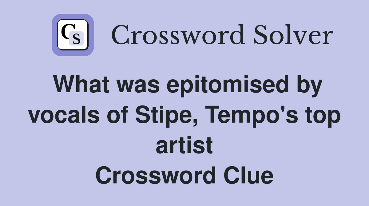 What was epitomised by vocals of Stipe, Tempo's top artist Crossword Clue