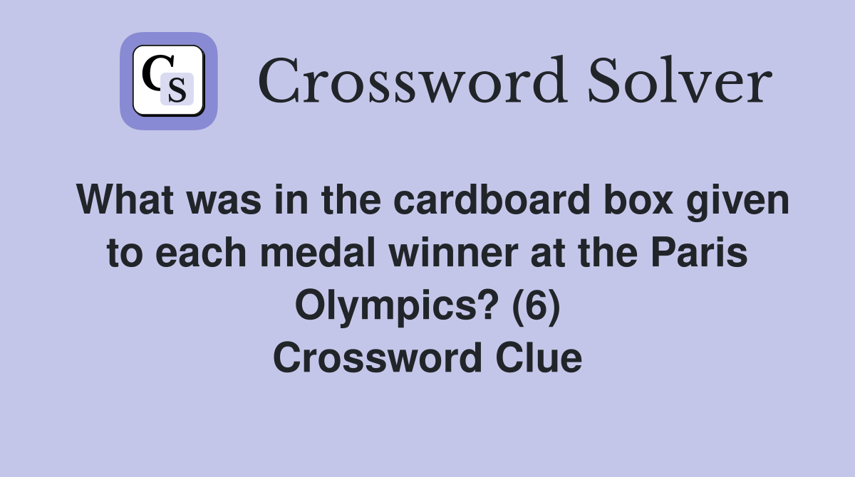 What was in the cardboard box given to each medal winner at the Paris Olympics? (6) Crossword Clue
