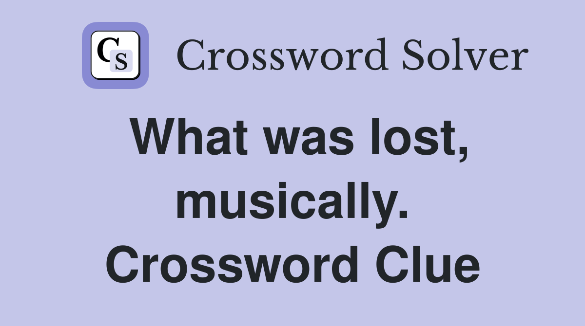 What was lost, musically. Crossword Clue