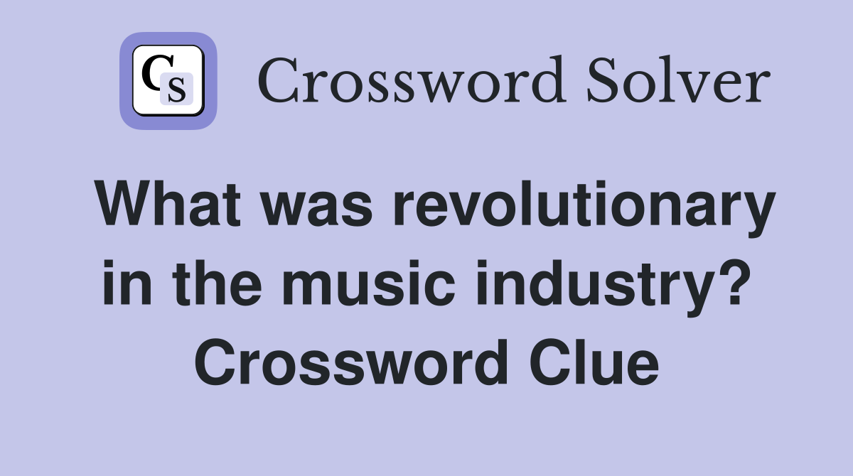 What was revolutionary in the music industry? Crossword Clue