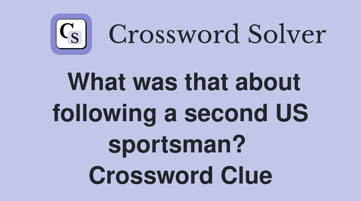What was that about following a second US sportsman?  Crossword Clue