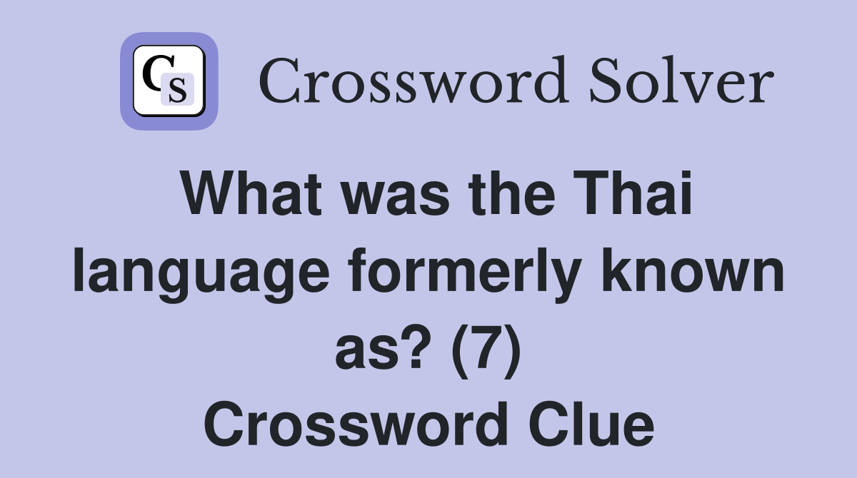 What was the Thai language formerly known as? (7) Crossword Clue