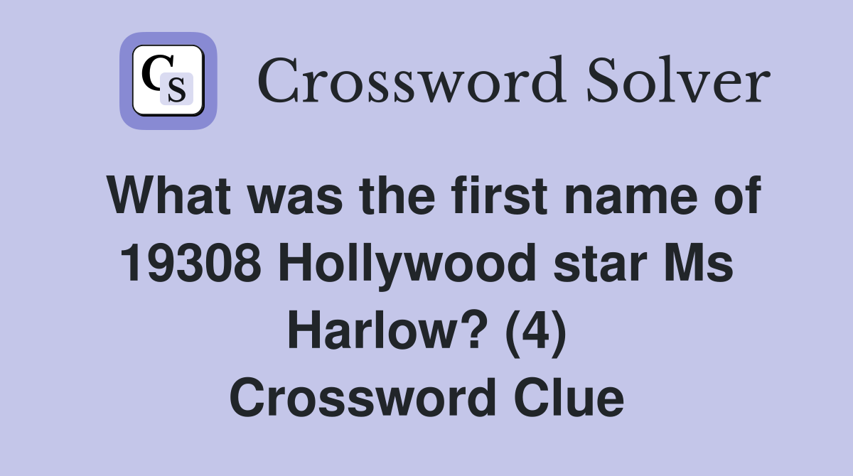 What was the first name of 19308 Hollywood star Ms Harlow? (4) Crossword Clue