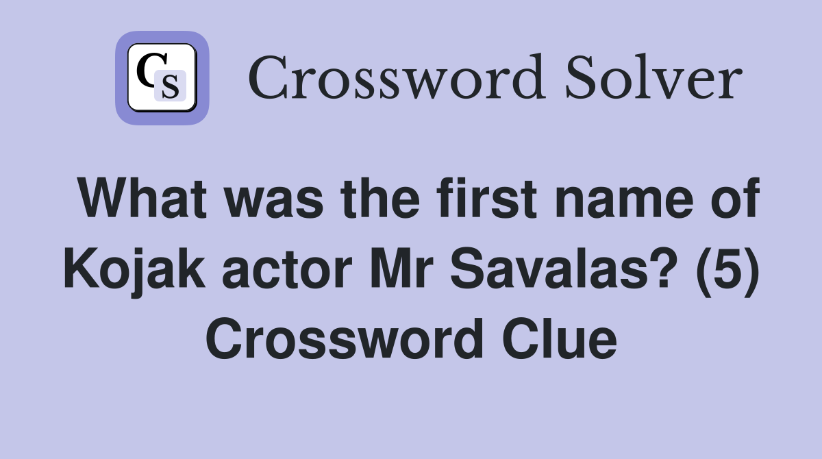 What was the first name of Kojak actor Mr Savalas? (5) Crossword Clue