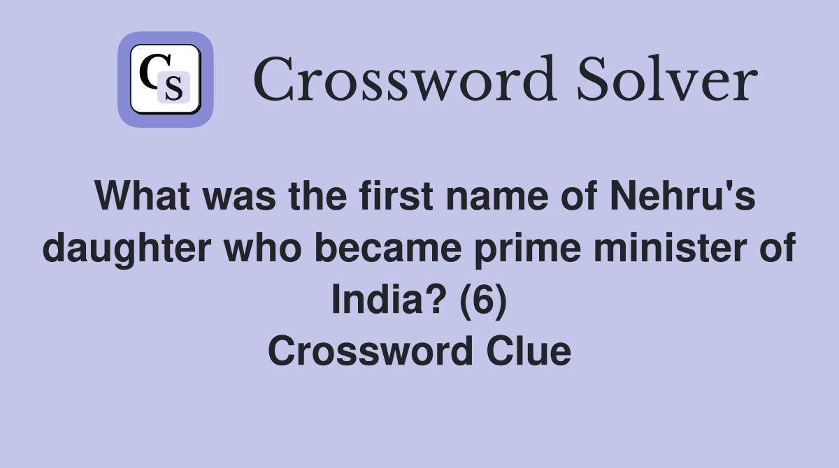 What was the first name of Nehru's daughter who became prime minister of India? (6) Crossword Clue