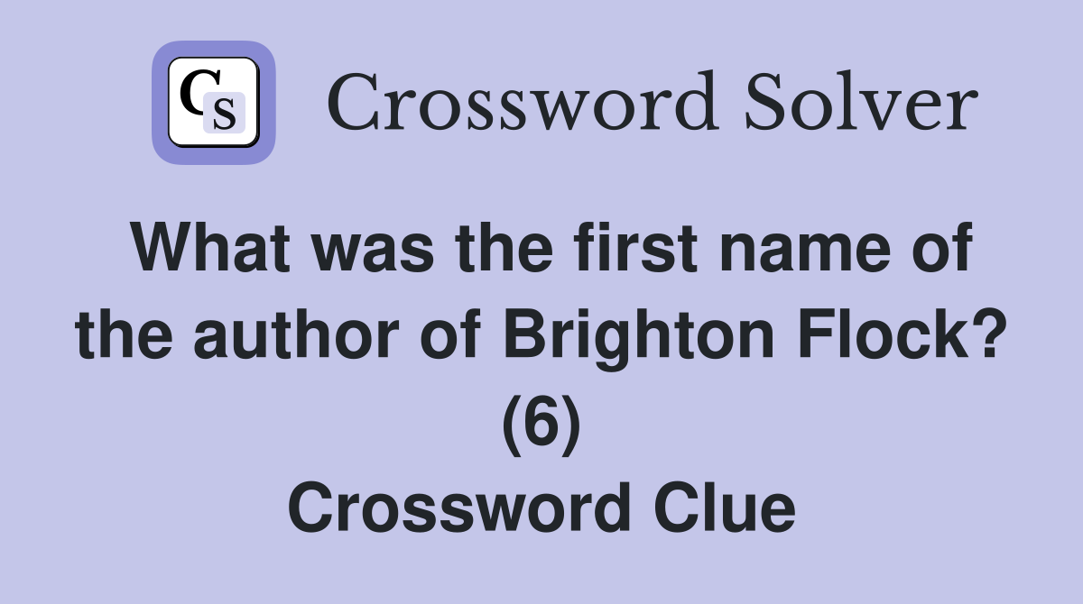 What was the first name of the author of Brighton Flock? (6) Crossword Clue