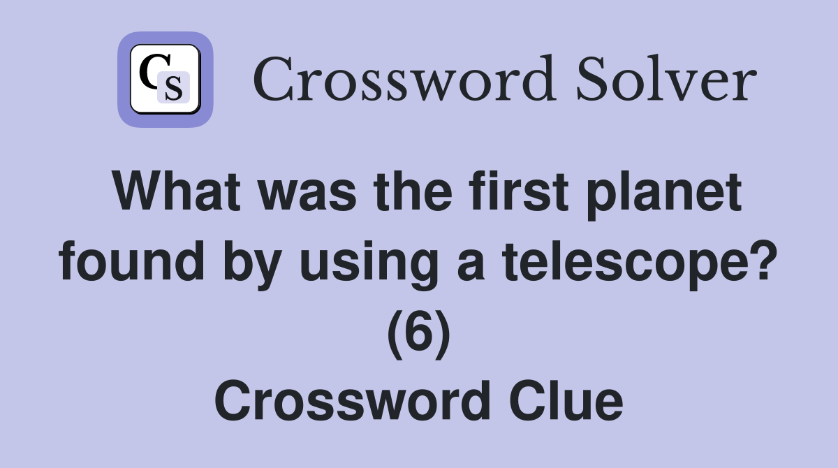 What was the first planet found by using a telescope? (6) Crossword Clue