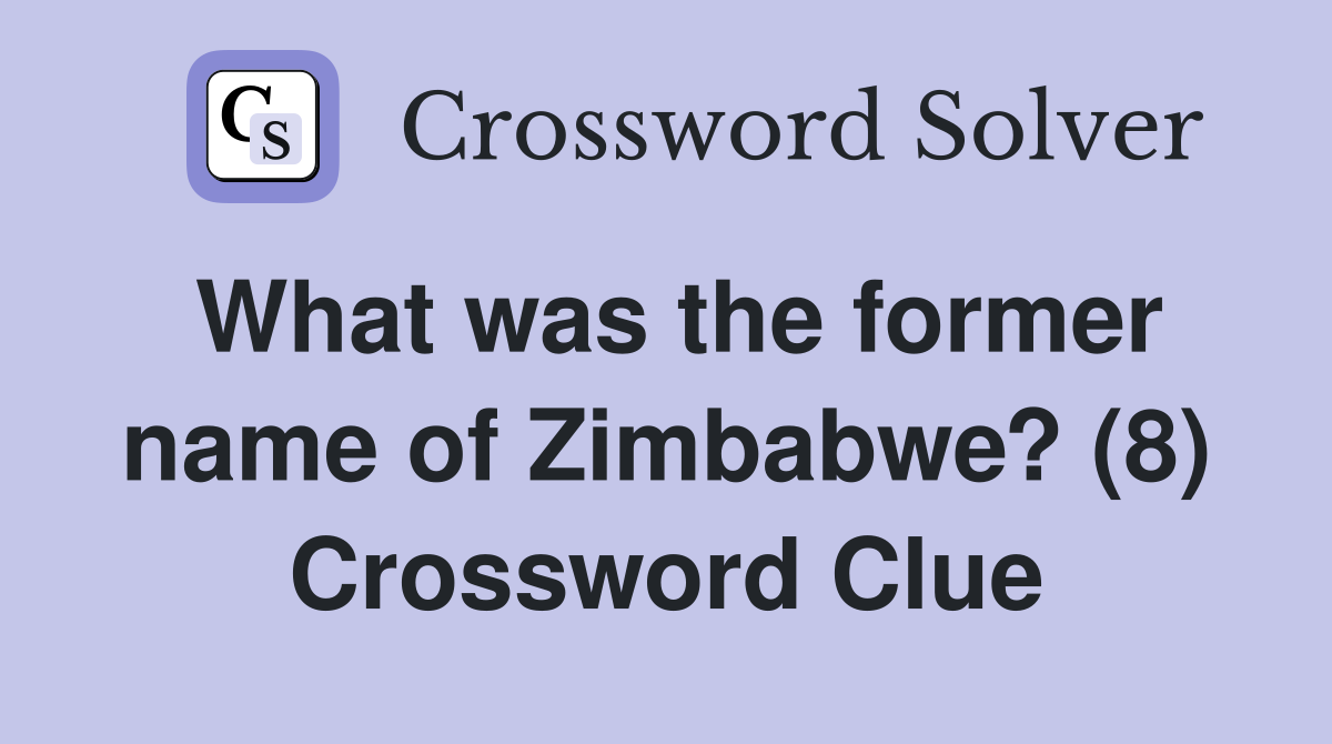 What was the former name of Zimbabwe? (8) Crossword Clue