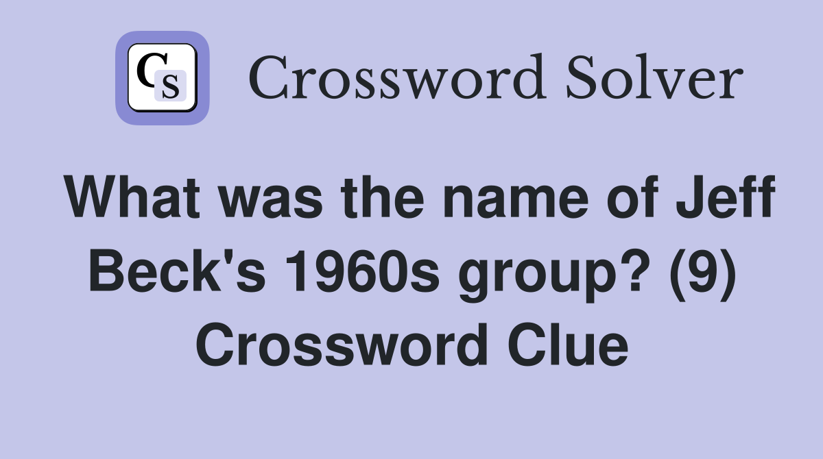 What was the name of Jeff Beck's 1960s group? (9) Crossword Clue