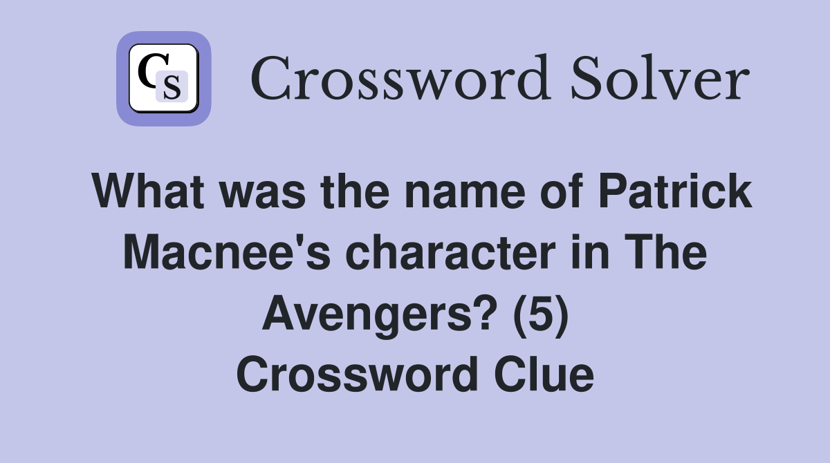 What was the name of Patrick Macnee's character in The Avengers? (5) Crossword Clue