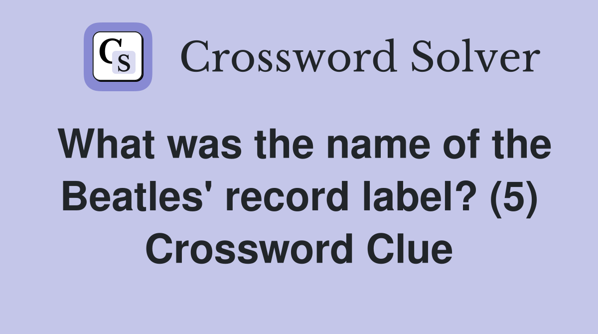 What was the name of the Beatles' record label? (5) Crossword Clue