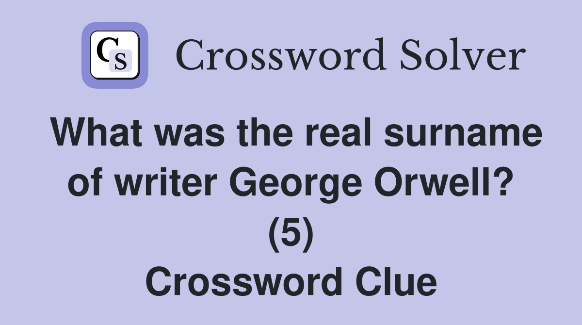 What was the real surname of writer George Orwell? (5) Crossword Clue