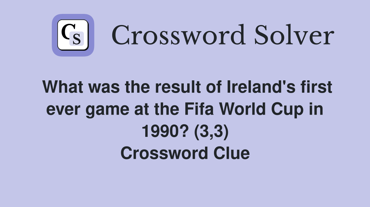 What was the result of Ireland's first ever game at the Fifa World Cup in 1990? (3,3) Crossword Clue