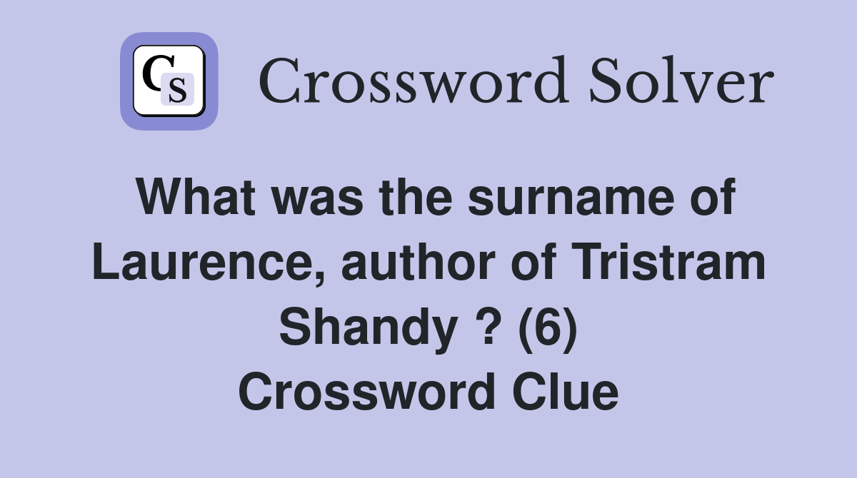 What was the surname of Laurence, author of Tristram Shandy ? (6) Crossword Clue
