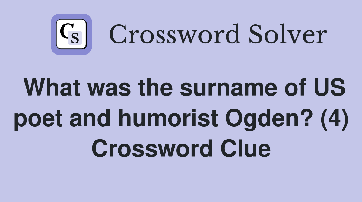 What was the surname of US poet and humorist Ogden? (4) Crossword Clue