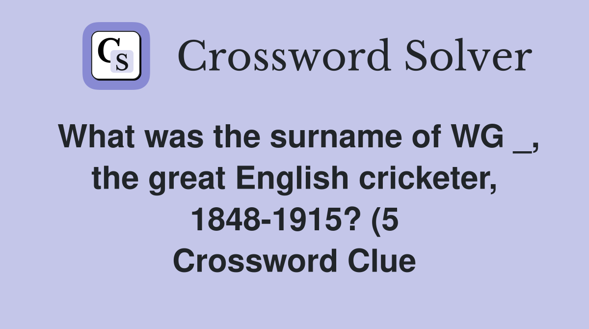 What was the surname of WG the great English cricketer 1848 1915 What was the surname of WG the great English cricketer 1848 1915