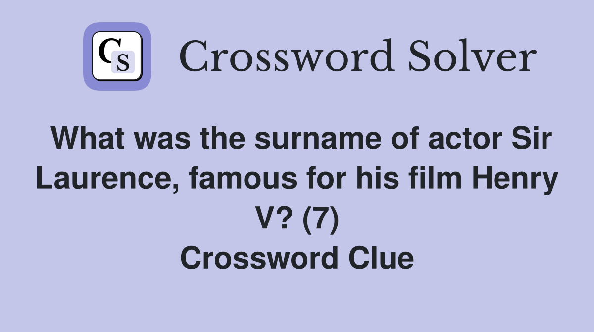 What was the surname of actor Sir Laurence, famous for his film Henry V? (7) Crossword Clue