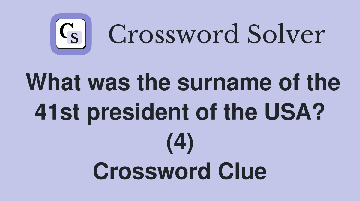 What was the surname of the 41st president of the USA? (4) Crossword Clue